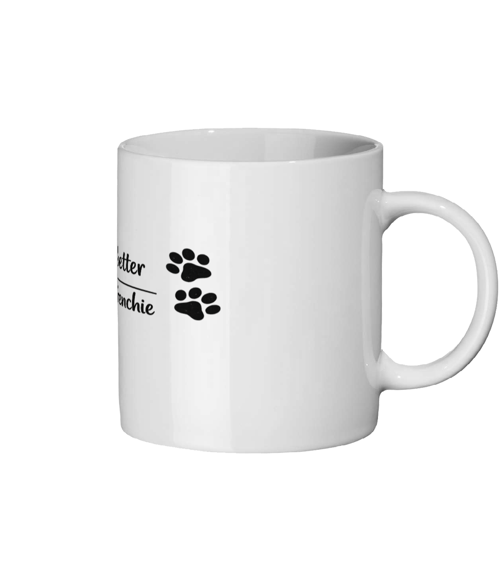 Ceramic Mug - Life is better with a (choose your dog!)